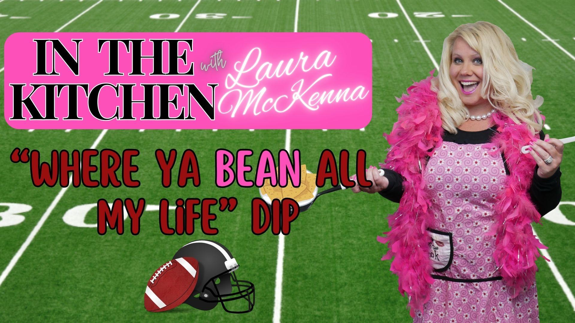 In The Kitchen with Laura McKenna:   “Where Ya BEAN All My Life Dip” Recipe