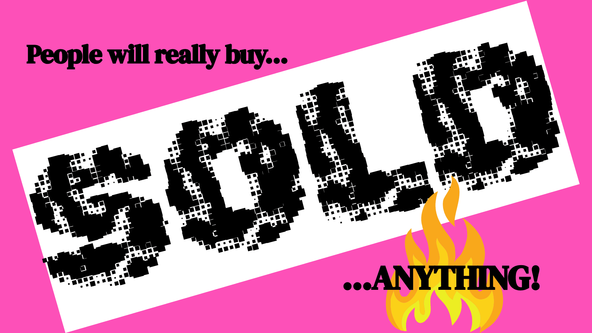 People will really buy anything.